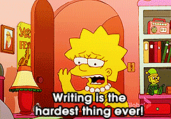 Lisa Simpson collapsing on her desk in tears declaring "Writing is the hardest thing ever!"
